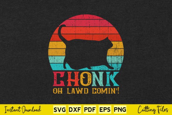Chonk Oh Lawd Comin Funny Cat Vintage Graphics