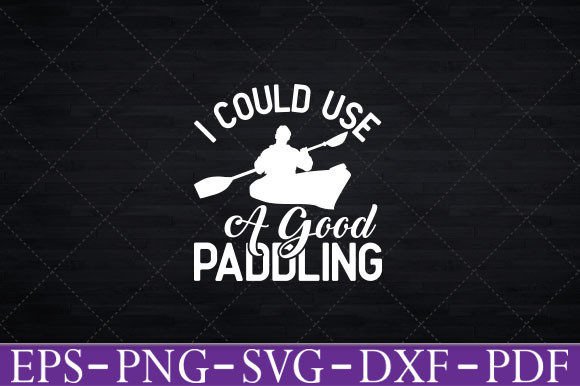 Could Use a Good Paddling T-Shirt Svg