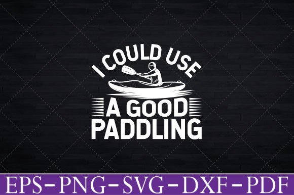 I Could Use a Good Paddling Funny Kayak