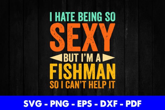 I Hate Being So Sexy But I’m A Fisherman