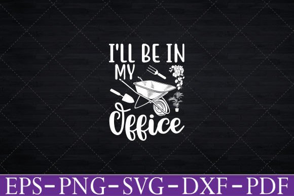 I’ll Be in My Office Funny Gardening