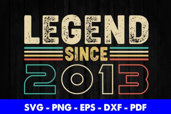 Legend Since 2013 Birthday T-Shirt Graphics for Crafts