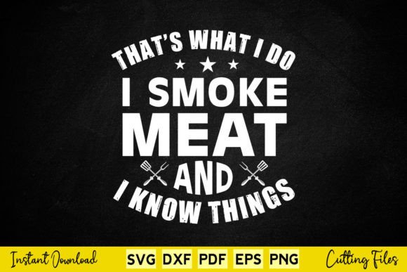 That’s What I Do I Smoke Meat and I Know Graphics